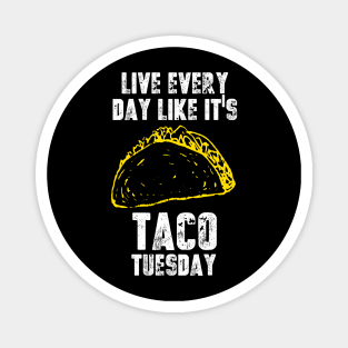 Live Everyday Like It's Taco Tuesday Magnet